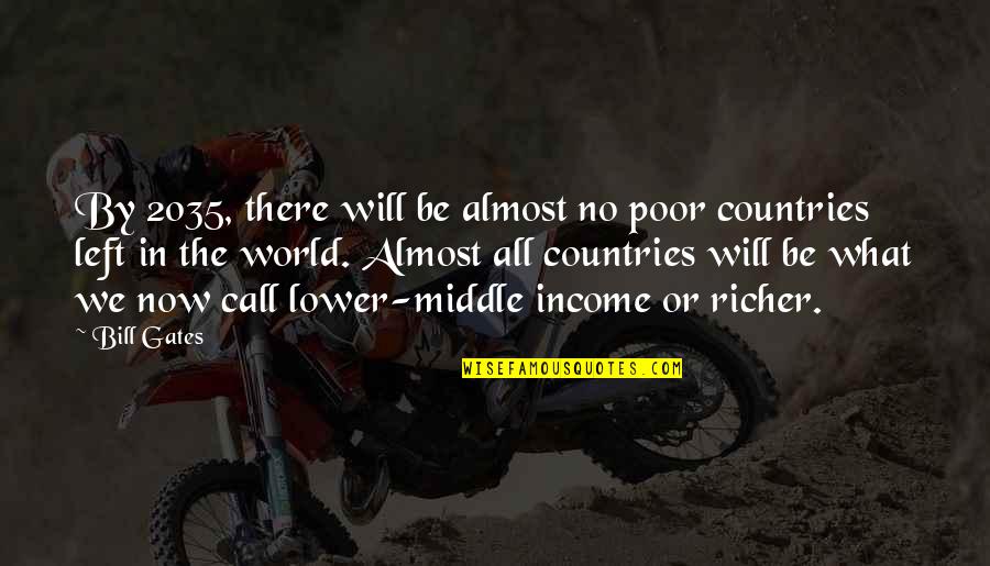 Being Warm And Cozy Quotes By Bill Gates: By 2035, there will be almost no poor Being Warm And Cozy Quotes By Bill Gates: By 2035, there will be almost no poor
