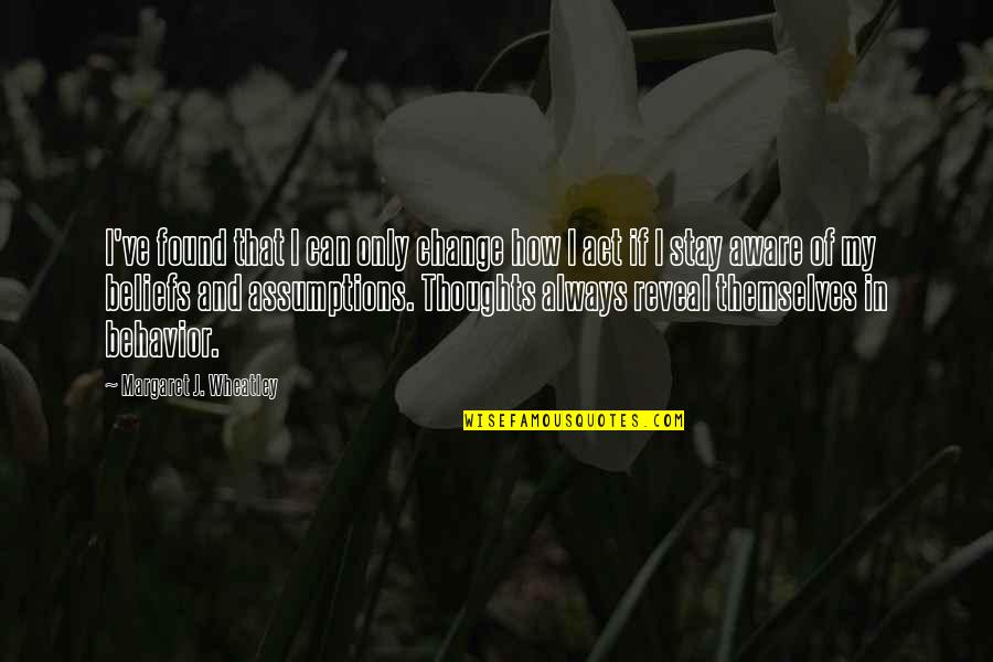 Being Warned Quotes By Margaret J. Wheatley: I've found that I can only change how