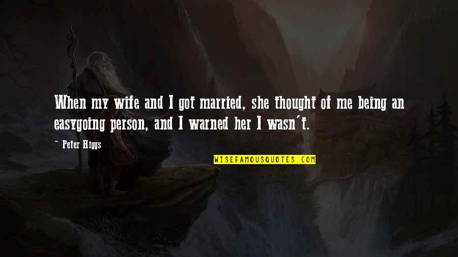 Being Warned Quotes By Peter Higgs: When my wife and I got married, she