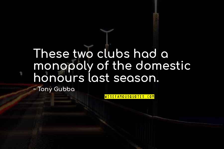 Being Warned Quotes By Tony Gubba: These two clubs had a monopoly of the