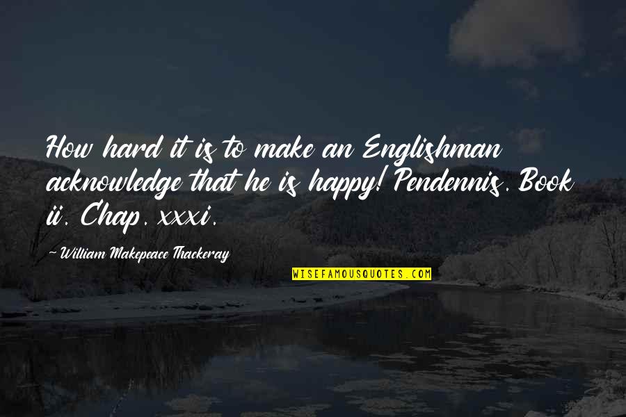 Being Wary Quotes By William Makepeace Thackeray: How hard it is to make an Englishman