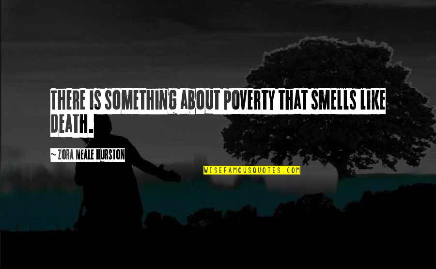 Being Washed Away Quotes By Zora Neale Hurston: There is something about poverty that smells like Being Washed Away Quotes By Zora Neale Hurston: There is something about poverty that smells like