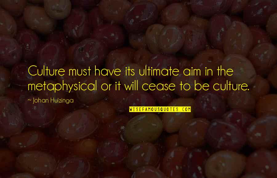Being Wasted Drunk Quotes By Johan Huizinga: Culture must have its ultimate aim in the Being Wasted Drunk Quotes By Johan Huizinga: Culture must have its ultimate aim in the