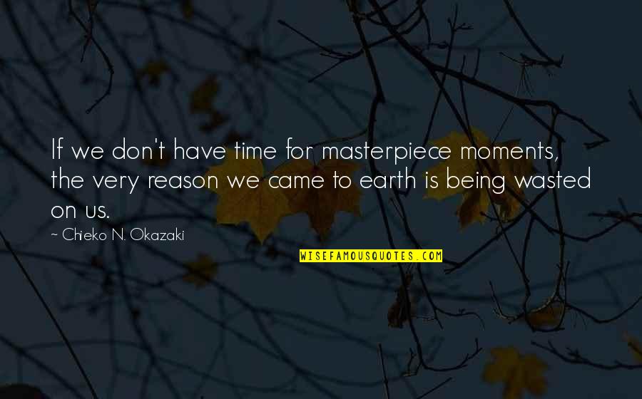 Being Wasted Quotes By Chieko N. Okazaki: If we don't have time for masterpiece moments,