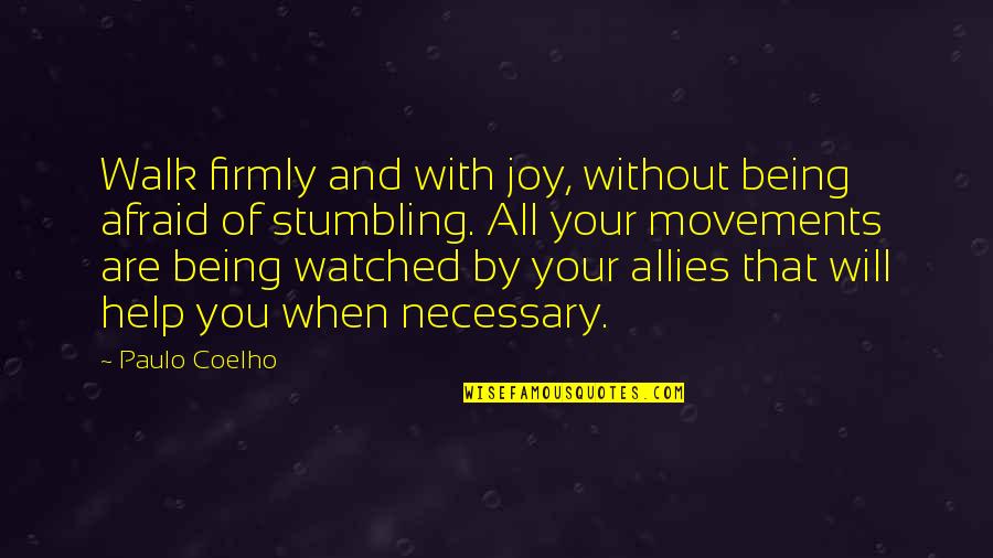 Being Watched Quotes By Paulo Coelho: Walk firmly and with joy, without being afraid Being Watched Quotes By Paulo Coelho: Walk firmly and with joy, without being afraid