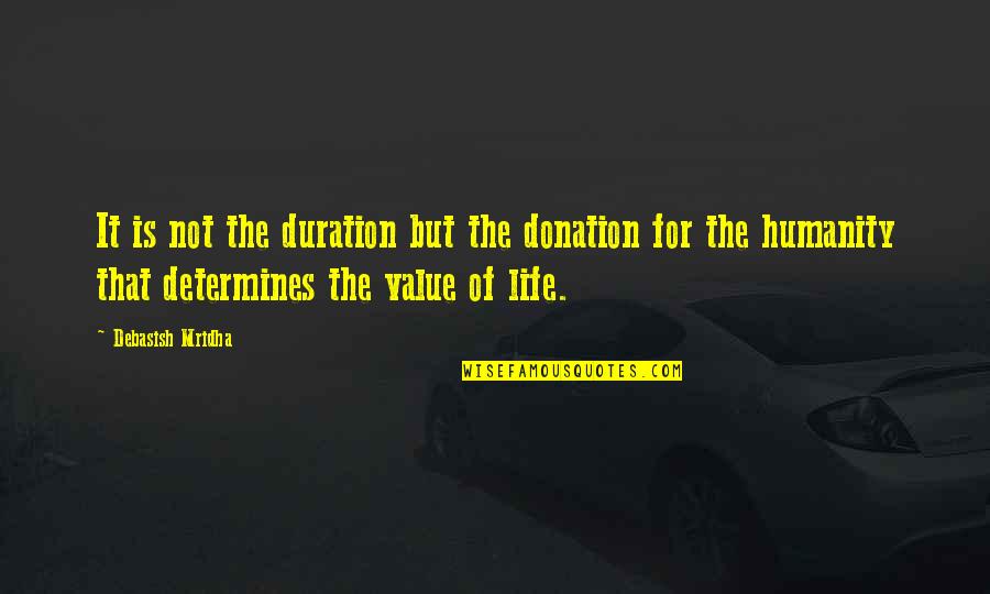 Being Watchful Quotes By Debasish Mridha: It is not the duration but the donation