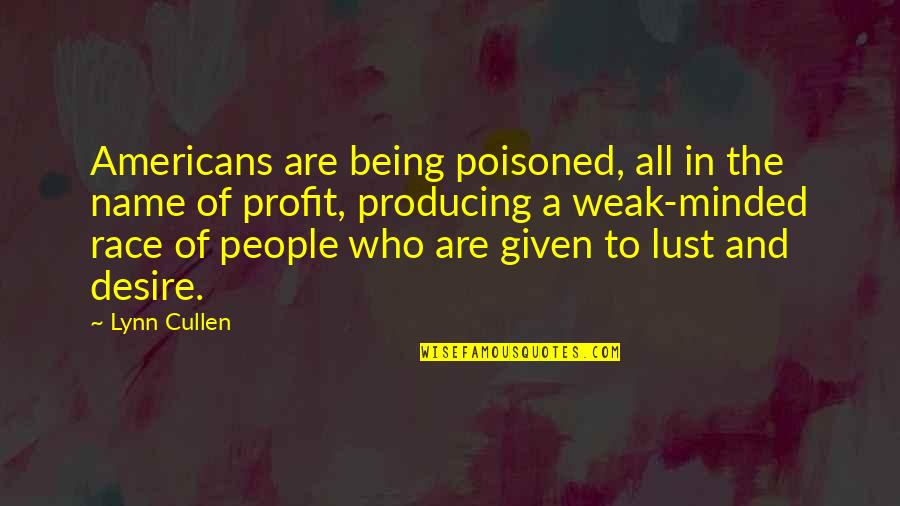 Being Weak Minded Quotes By Lynn Cullen: Americans are being poisoned, all in the name