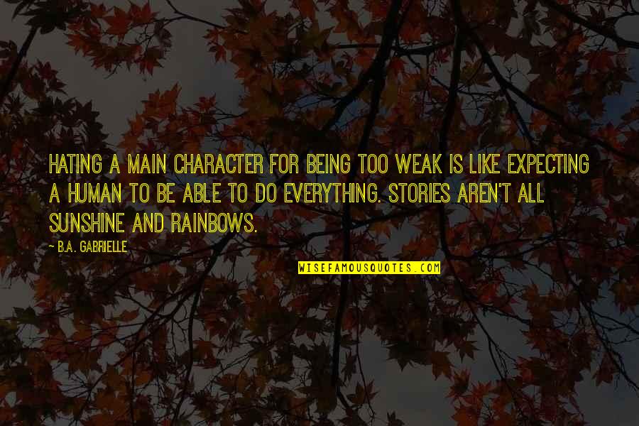 Being Weak Quotes By B.A. Gabrielle: Hating a main character for being too weak