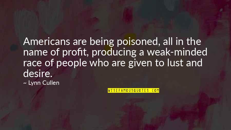 Being Weak Quotes By Lynn Cullen: Americans are being poisoned, all in the name