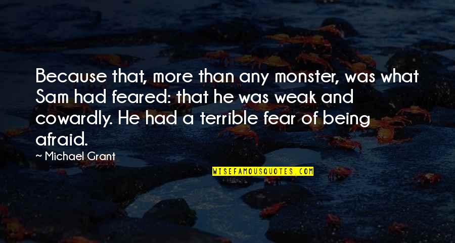 Being Weak Quotes By Michael Grant: Because that, more than any monster, was what