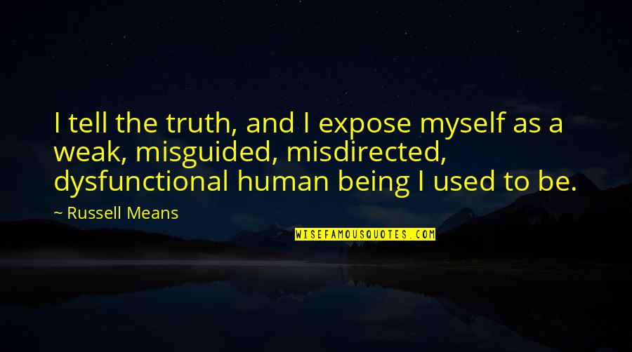 Being Weak Quotes By Russell Means: I tell the truth, and I expose myself