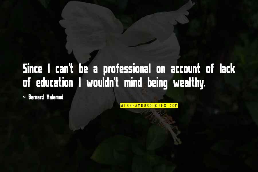 Being Wealthy Quotes By Bernard Malamud: Since I can't be a professional on account