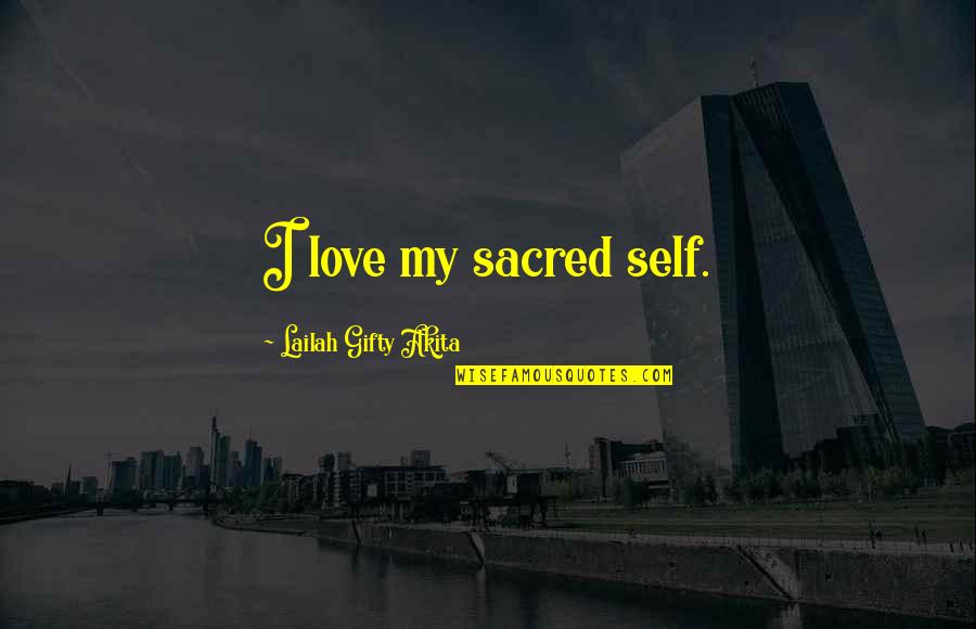 Being Weathered Quotes By Lailah Gifty Akita: I love my sacred self.