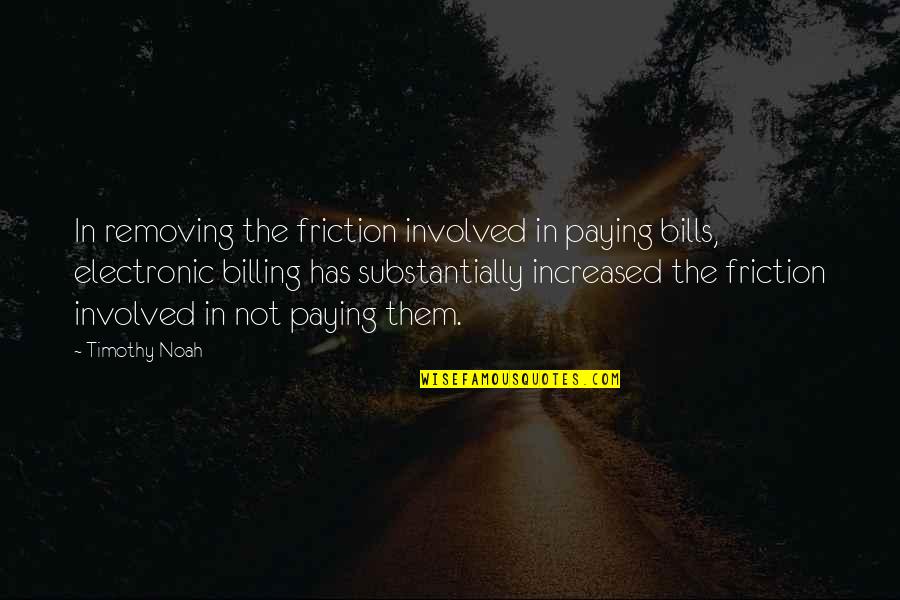 Being Weathered Quotes By Timothy Noah: In removing the friction involved in paying bills,