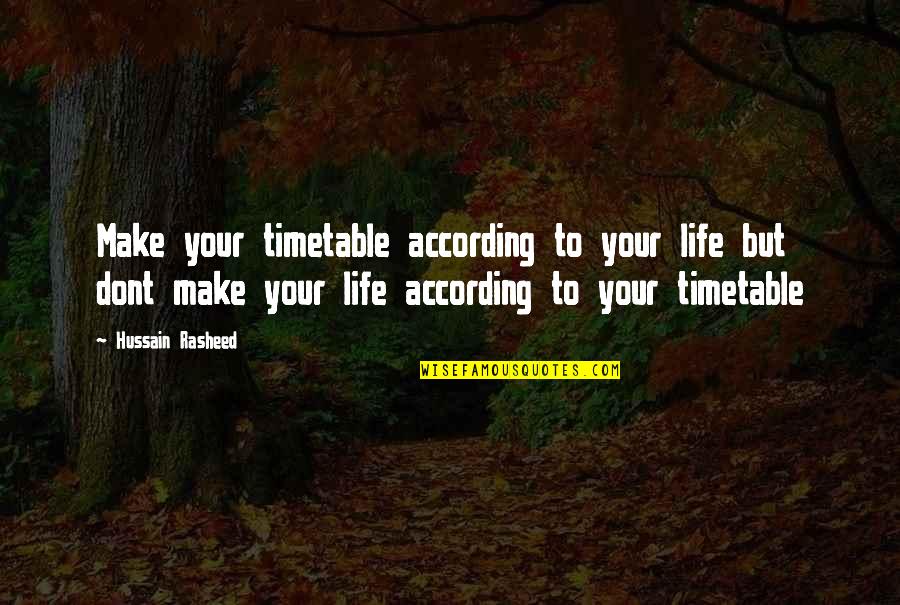 Being Weird And Fun Quotes By Hussain Rasheed: Make your timetable according to your life but