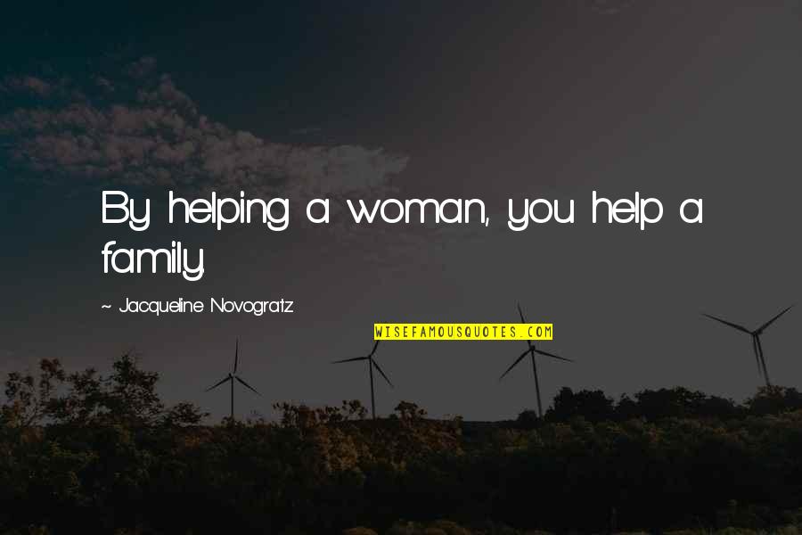 Being Weird And Fun Quotes By Jacqueline Novogratz: By helping a woman, you help a family.