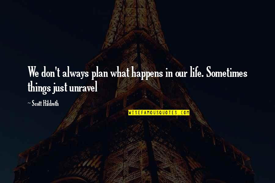 Being Weird And Not Caring Quotes By Scott Hildreth: We don't always plan what happens in our