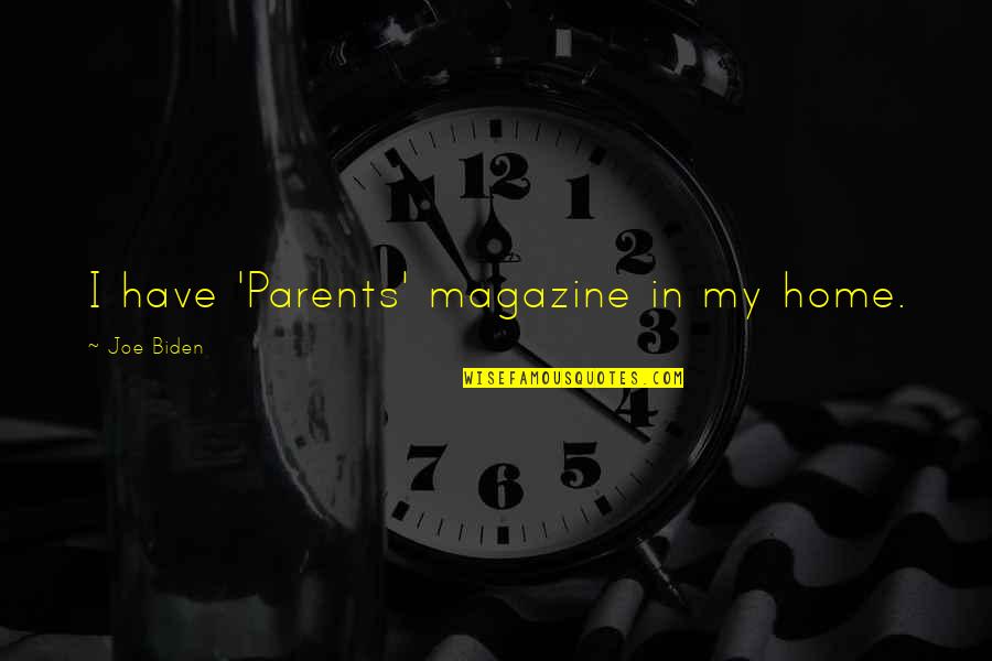 Being Weird In A Relationship Quotes By Joe Biden: I have 'Parents' magazine in my home.