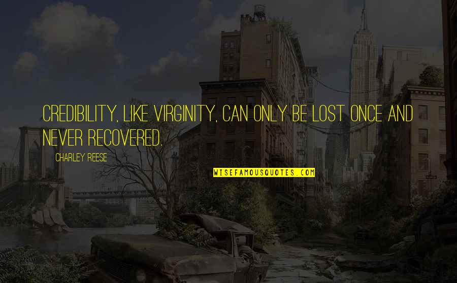 Being Weird Tumblr Quotes By Charley Reese: Credibility, like virginity, can only be lost once