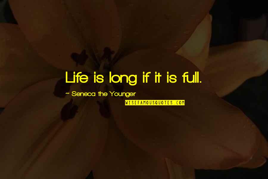 Being Welcomed Home Quotes By Seneca The Younger: Life is long if it is full. Being Welcomed Home Quotes By Seneca The Younger: Life is long if it is full.