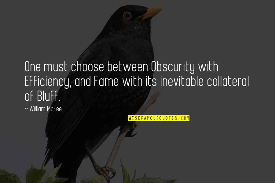 Being Welcomed Into Heaven Quotes By William McFee: One must choose between Obscurity with Efficiency, and