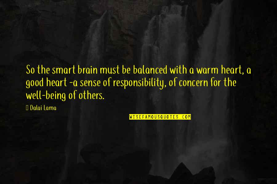 Being Well Balanced Quotes By Dalai Lama: So the smart brain must be balanced with