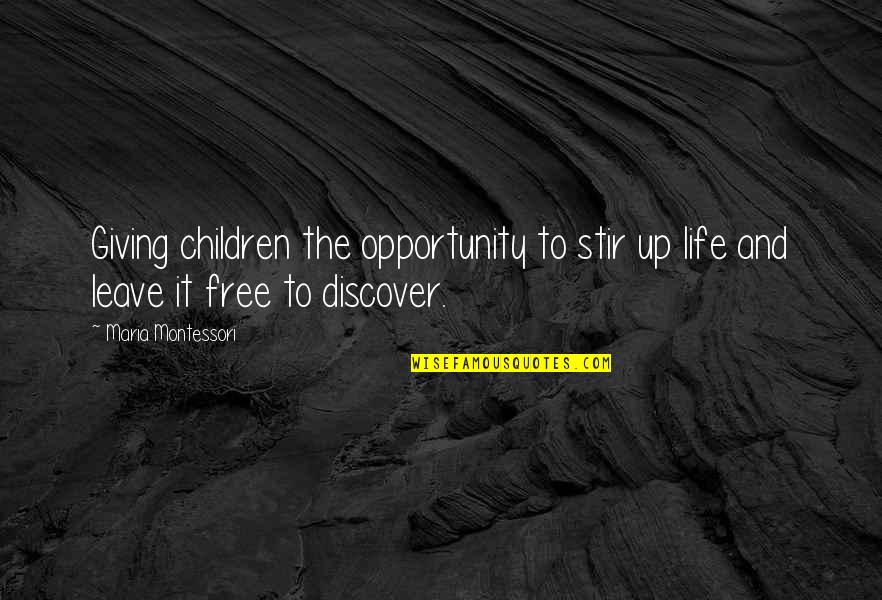 Being Well Balanced Quotes By Maria Montessori: Giving children the opportunity to stir up life