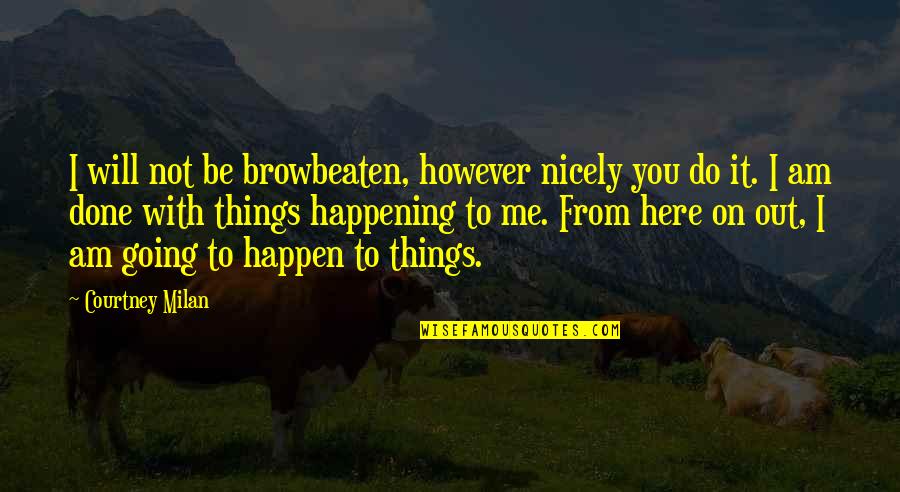 Being Well Bred Quotes By Courtney Milan: I will not be browbeaten, however nicely you