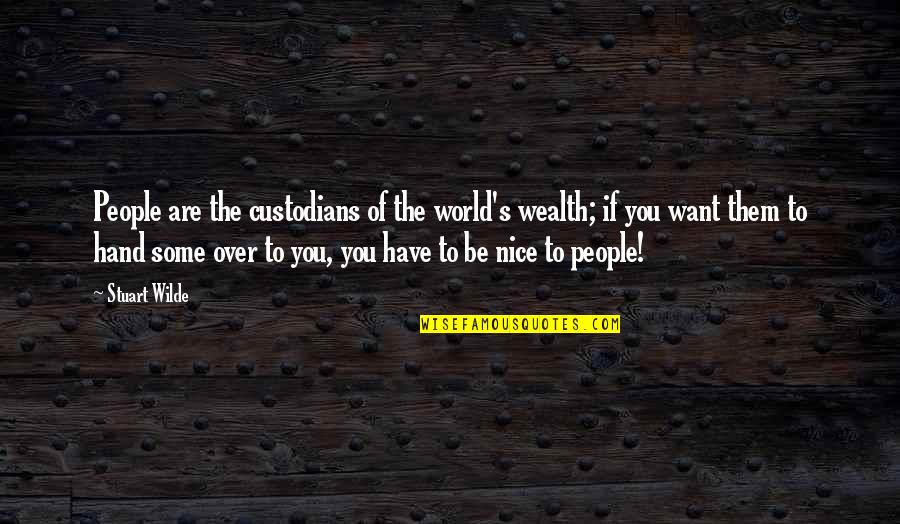 Being Well Bred Quotes By Stuart Wilde: People are the custodians of the world's wealth;