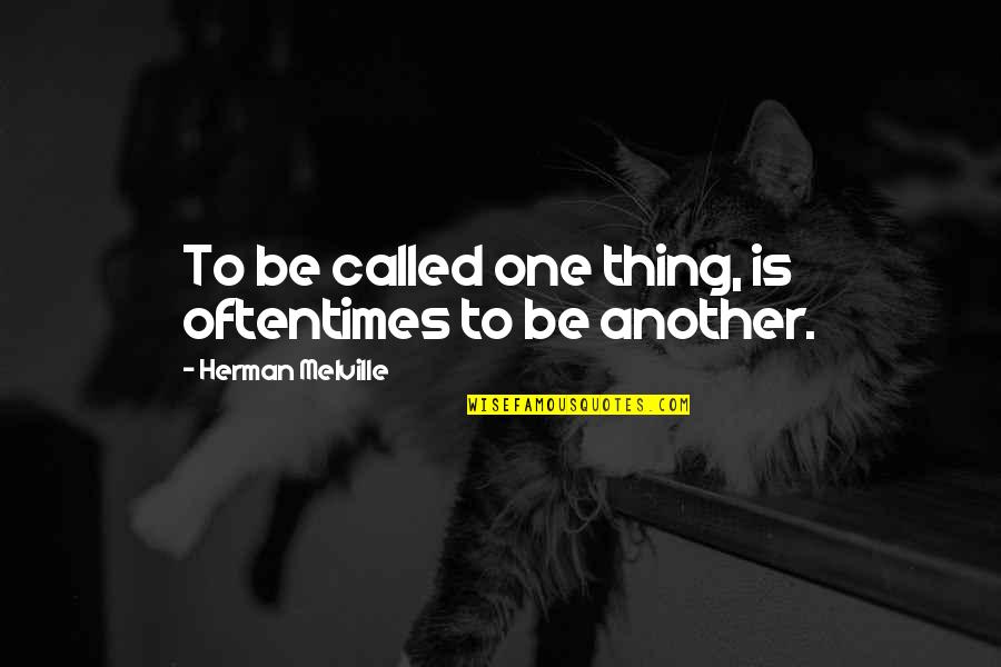 Being Well Dressed Quotes By Herman Melville: To be called one thing, is oftentimes to