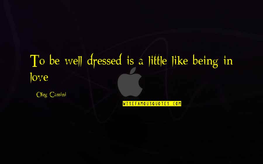 Being Well Dressed Quotes By Oleg Cassini: To be well dressed is a little like