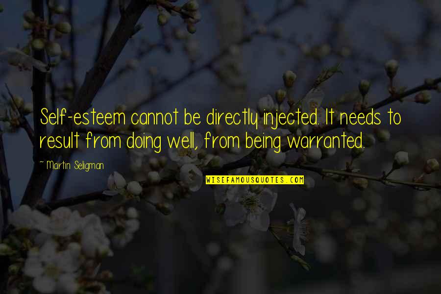 Being Well-grounded Quotes By Martin Seligman: Self-esteem cannot be directly injected. It needs to