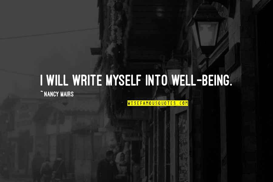 Being Well-grounded Quotes By Nancy Mairs: I will write myself into well-being.