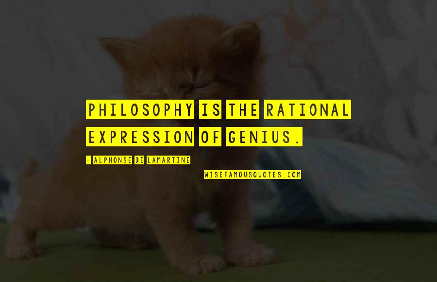 Being Well Liked Quotes By Alphonse De Lamartine: Philosophy is the rational expression of genius.