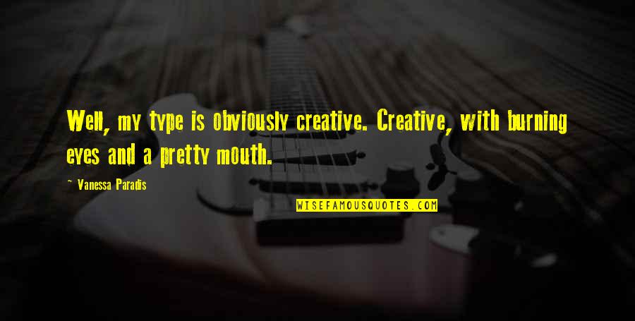 Being Well Mannered Quotes By Vanessa Paradis: Well, my type is obviously creative. Creative, with