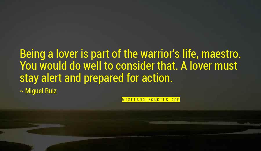 Being Well Prepared Quotes By Miguel Ruiz: Being a lover is part of the warrior's