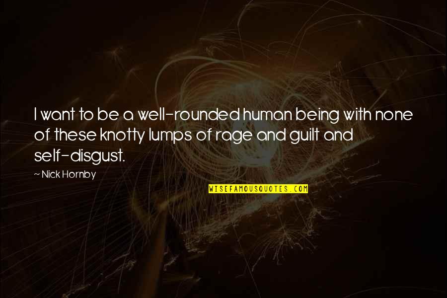 Being Well Rounded Quotes By Nick Hornby: I want to be a well-rounded human being