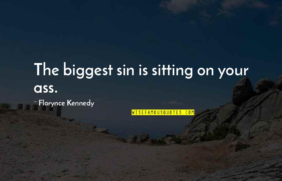 Being Well Spoken Quotes By Florynce Kennedy: The biggest sin is sitting on your ass.