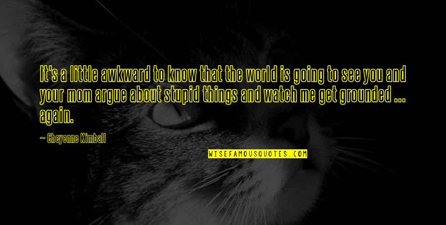 Being Well Traveled Quotes By Cheyenne Kimball: It's a little awkward to know that the