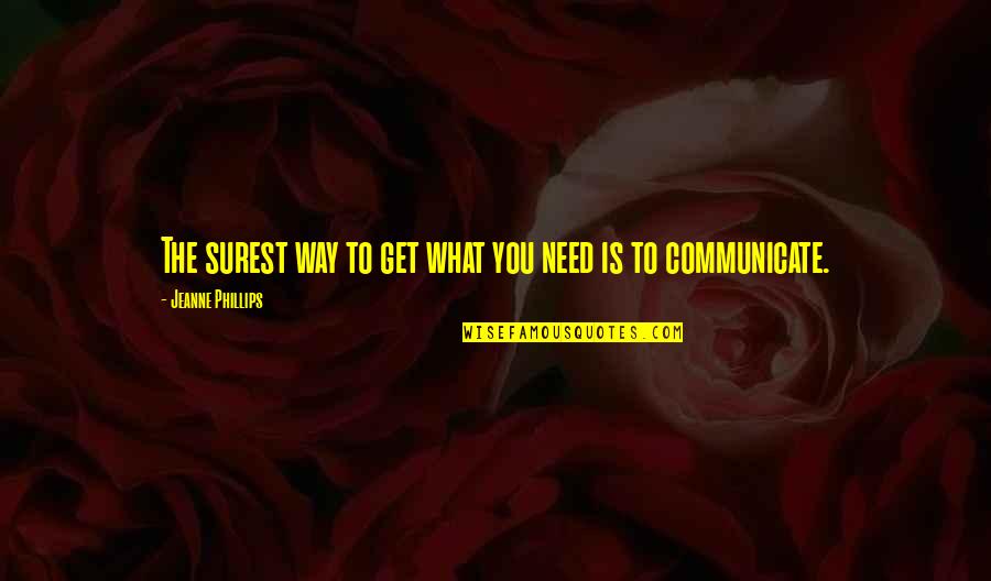 Being Well Travelled Quotes By Jeanne Phillips: The surest way to get what you need