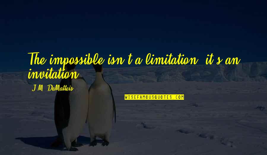 Being West Indian Quotes By J.M. DeMatteis: The impossible isn't a limitation, it's an invitation.