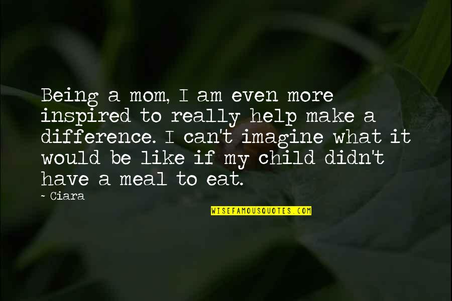 Being What I Am Quotes By Ciara: Being a mom, I am even more inspired