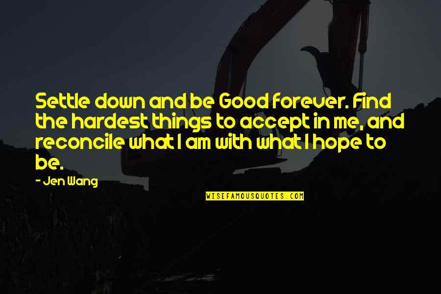 Being What I Am Quotes By Jen Wang: Settle down and be Good forever. Find the
