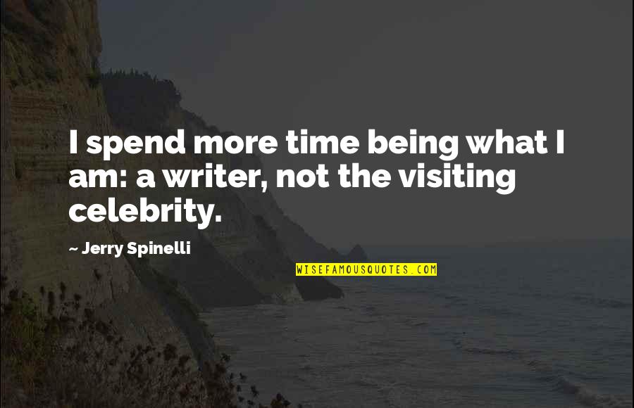 Being What I Am Quotes By Jerry Spinelli: I spend more time being what I am: