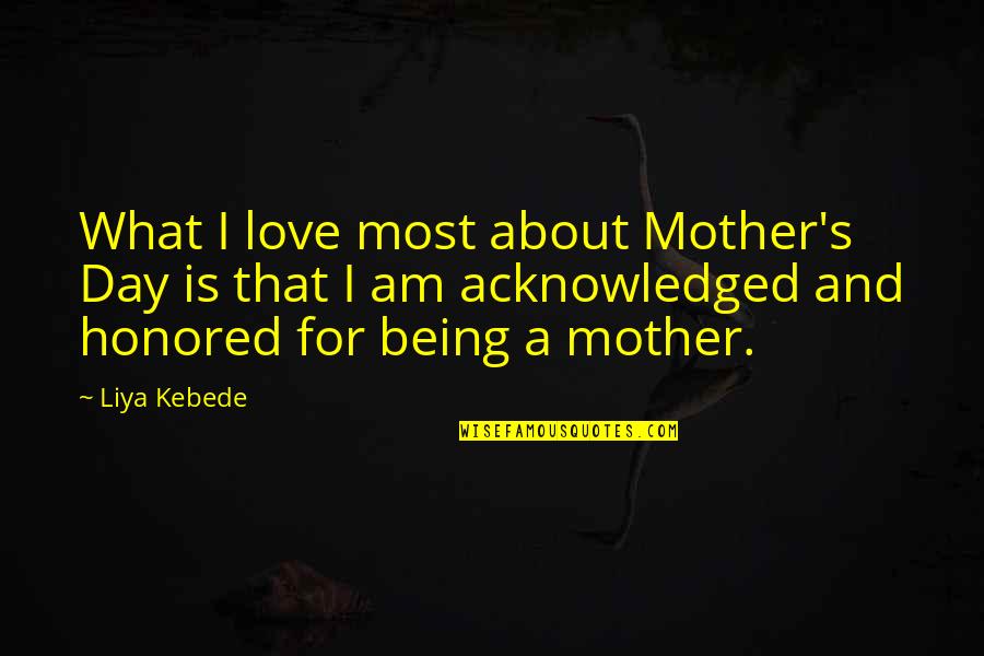 Being What I Am Quotes By Liya Kebede: What I love most about Mother's Day is