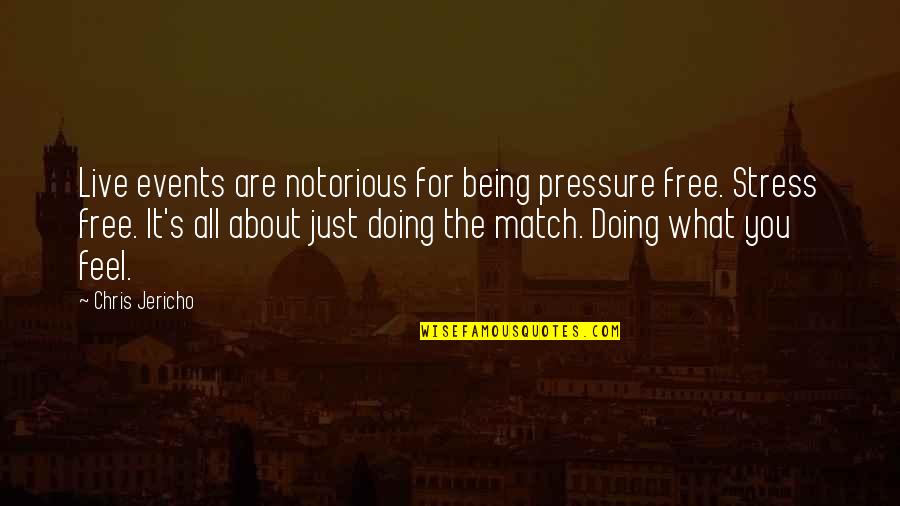 Being What You Are Quotes By Chris Jericho: Live events are notorious for being pressure free.