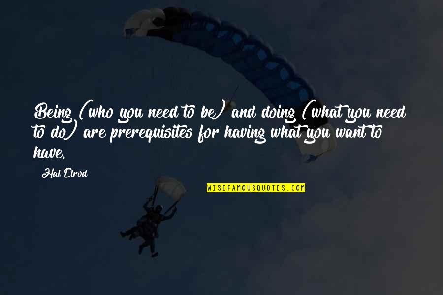 Being What You Are Quotes By Hal Elrod: Being (who you need to be) and doing