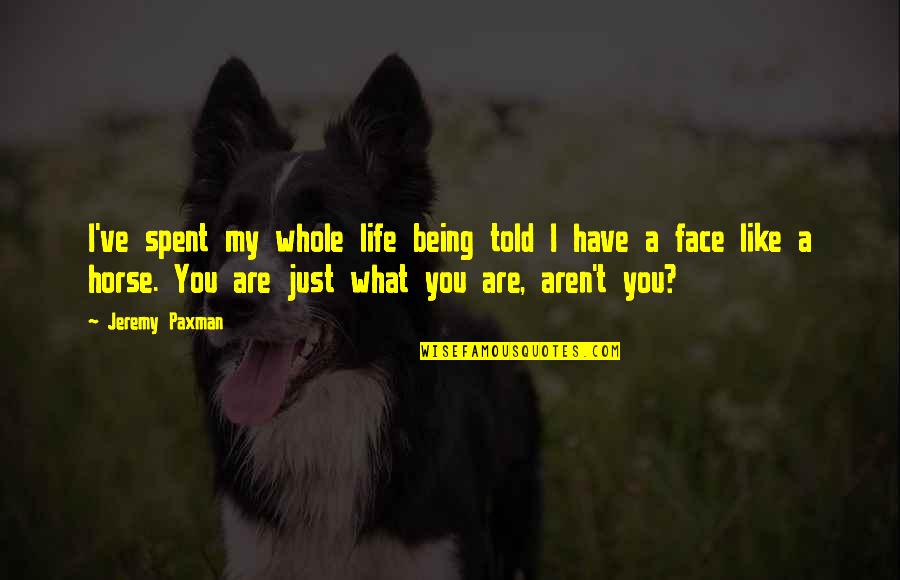 Being What You Are Quotes By Jeremy Paxman: I've spent my whole life being told I