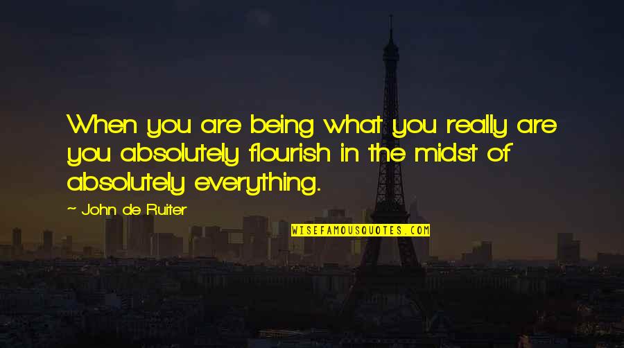 Being What You Are Quotes By John De Ruiter: When you are being what you really are