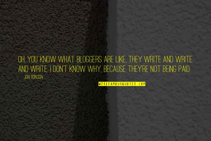 Being What You Are Quotes By Jon Ronson: Oh, you know what bloggers are like, they